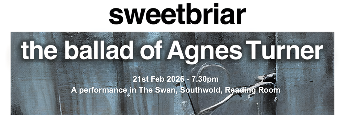 Sweetbriar: The Ballad of Agnes Turner - 21st Feb 2026